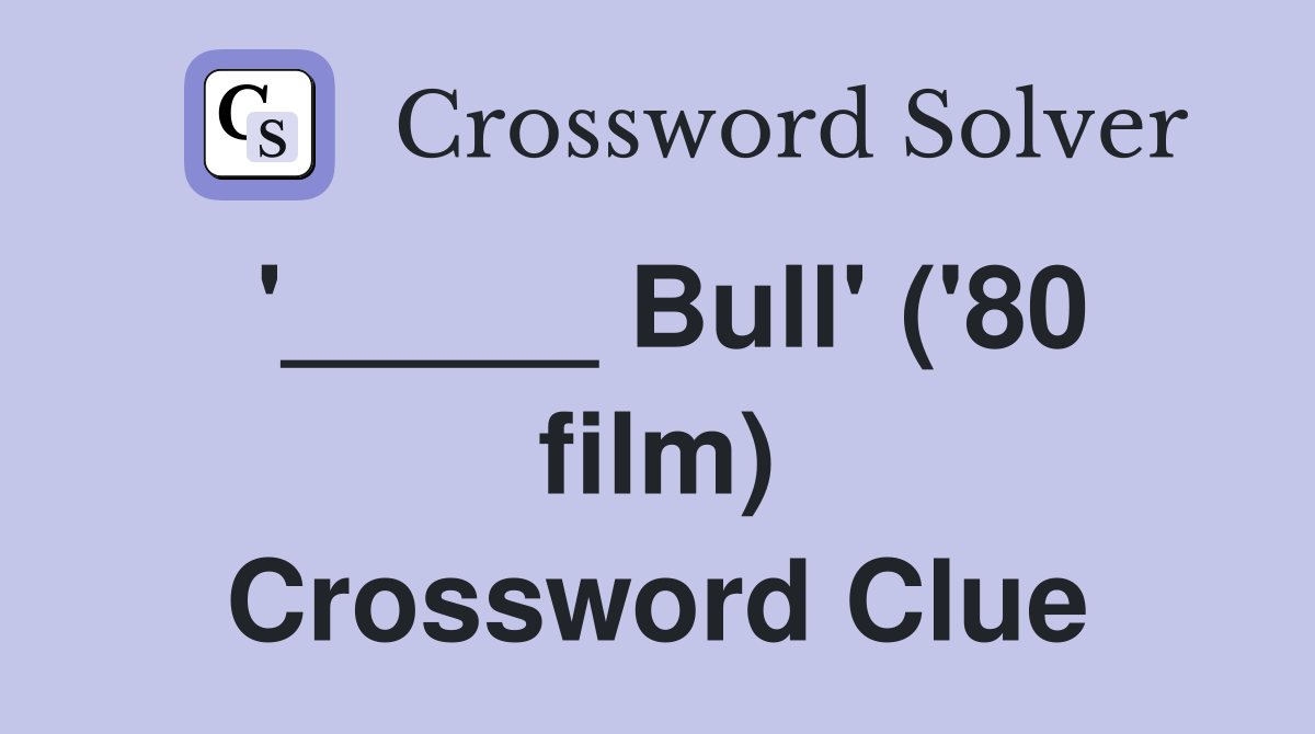 '_____ Bull' ('80 film) Crossword Clue