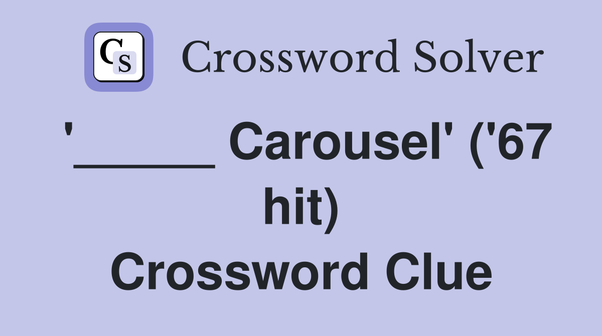 '_____ Carousel' ('67 hit) Crossword Clue