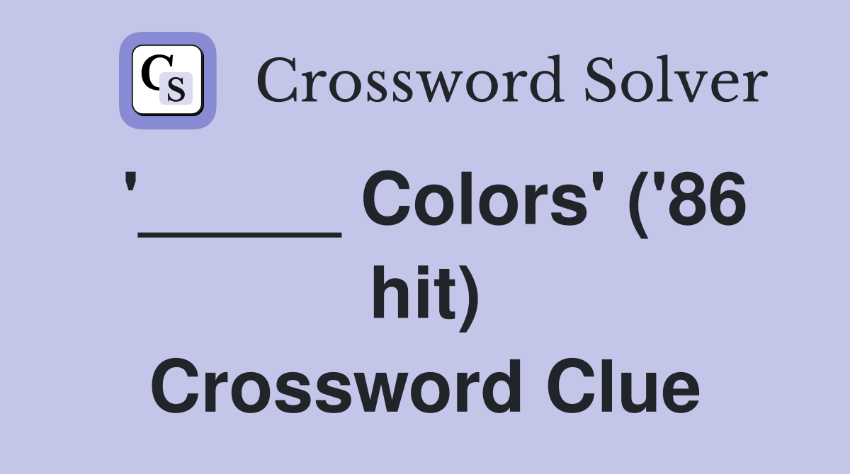 '_____ Colors' ('86 hit) Crossword Clue