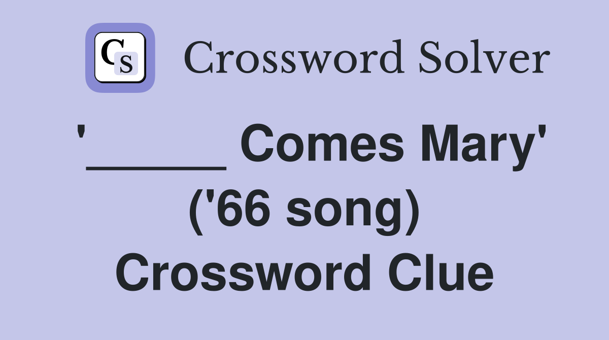 '_____ Comes Mary' ('66 song) Crossword Clue