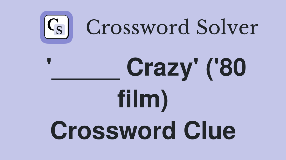 '_____ Crazy' ('80 film) Crossword Clue