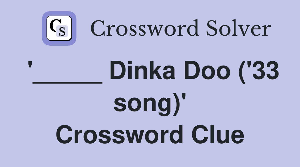 '_____ Dinka Doo ('33 song)' Crossword Clue