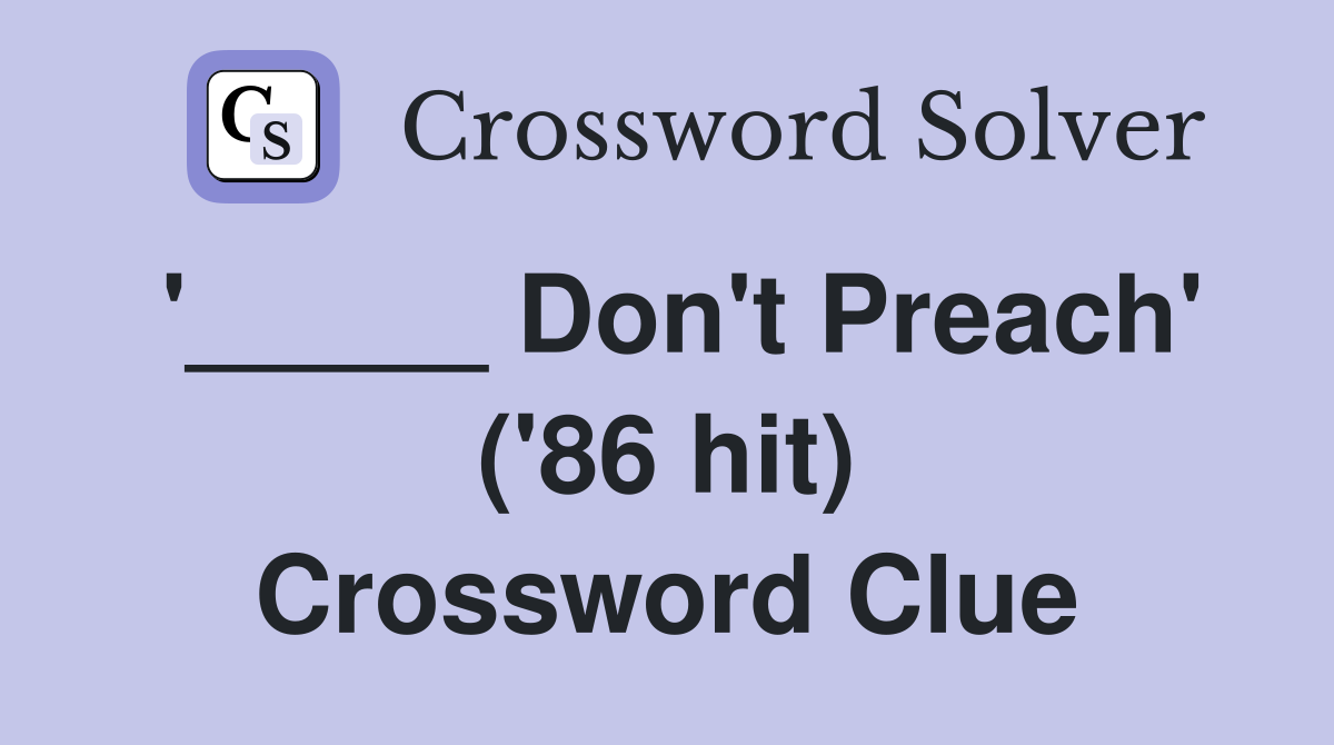 '_____ Don't Preach' ('86 hit) Crossword Clue