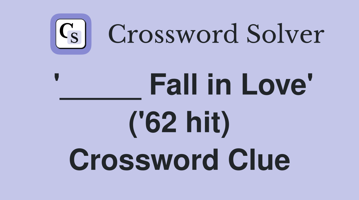'_____ Fall in Love' ('62 hit) Crossword Clue