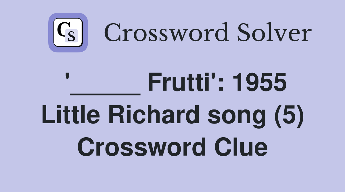 '_____ Frutti': 1955 Little Richard song (5) Crossword Clue