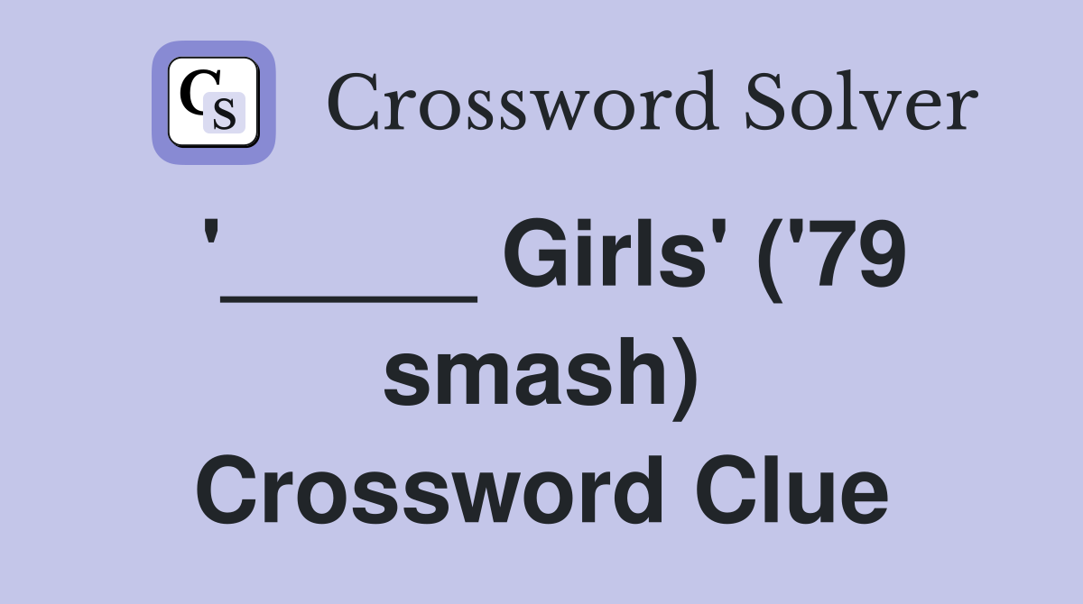 '_____ Girls' ('79 smash) Crossword Clue