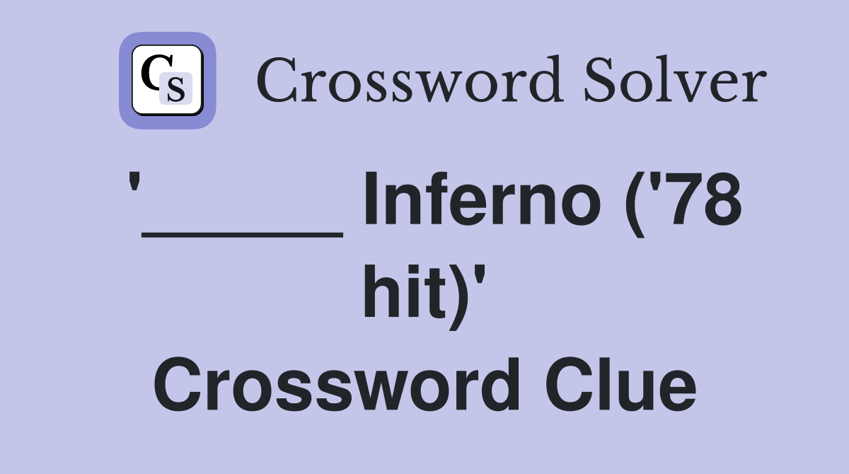 '_____ Inferno ('78 hit)' Crossword Clue