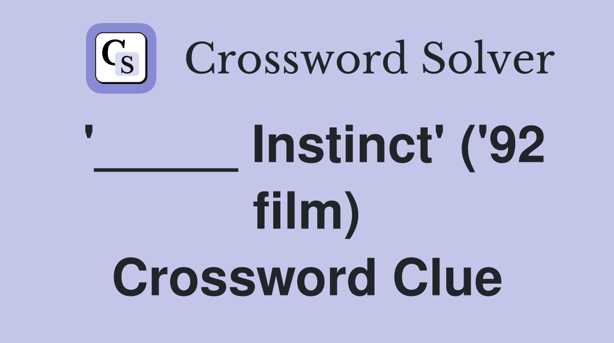 '_____ Instinct' ('92 film) Crossword Clue
