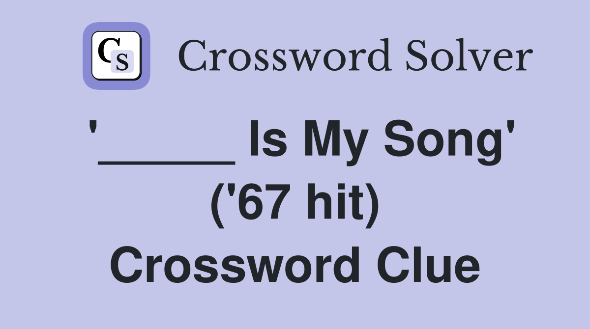 '_____ Is My Song' ('67 hit) Crossword Clue