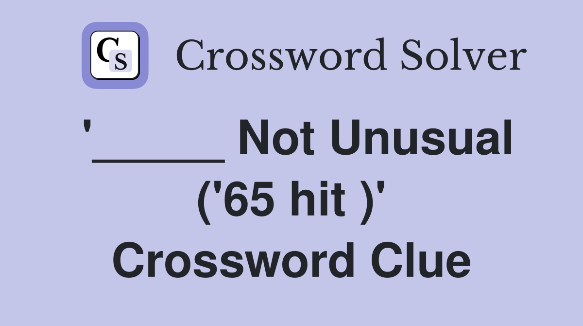 '_____ Not Unusual ('65 hit )' Crossword Clue