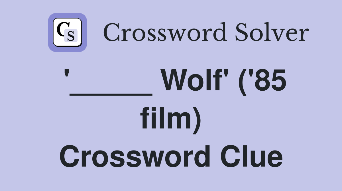 '_____ Wolf' ('85 film) Crossword Clue