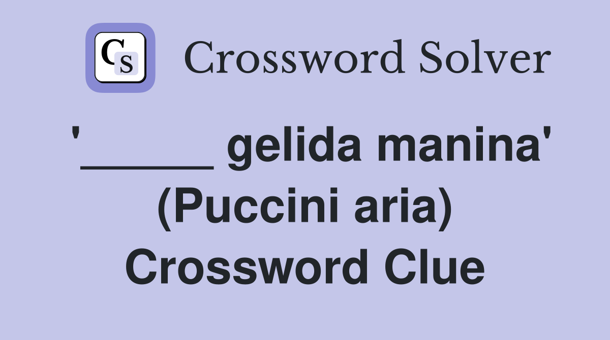 '_____ gelida manina' (Puccini aria) Crossword Clue