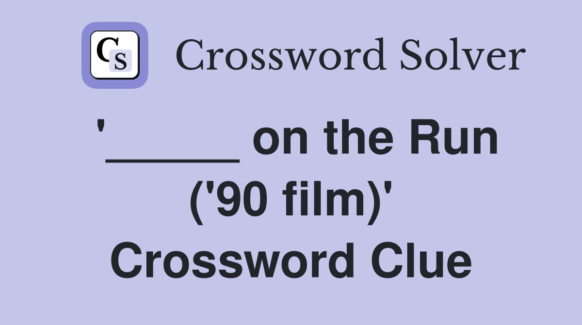 '_____ on the Run ('90 film)' Crossword Clue