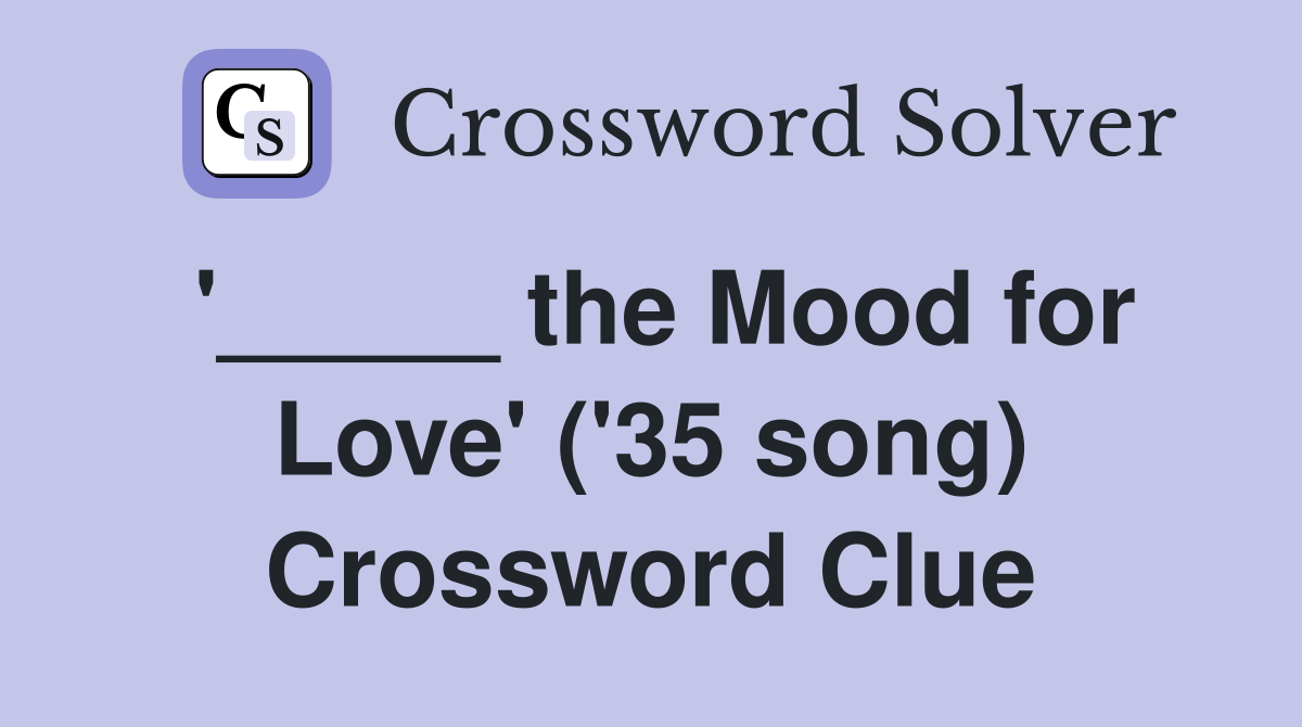 '_____ the Mood for Love' ('35 song) Crossword Clue