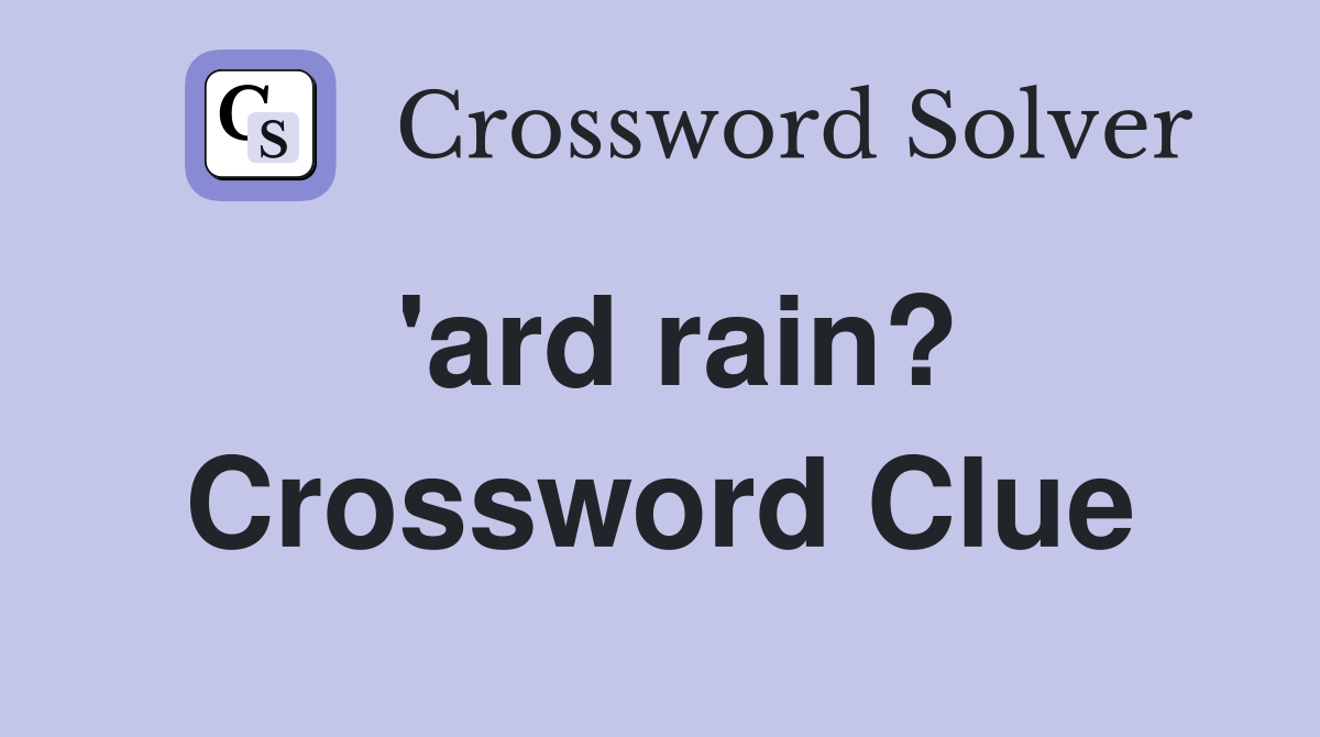 'ard rain? Crossword Clue