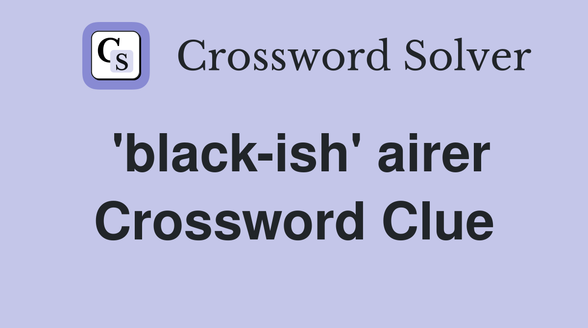 'black-ish' airer Crossword Clue
