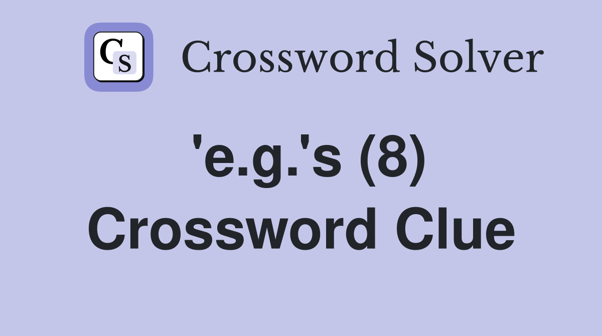 'e.g.'s (8) Crossword Clue