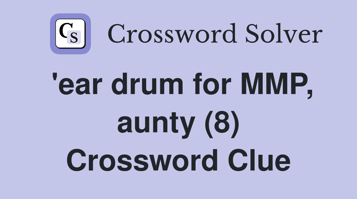 'ear drum for MMP, aunty (8) Crossword Clue