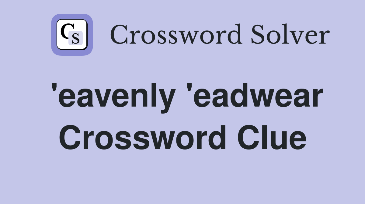 'eavenly 'eadwear Crossword Clue