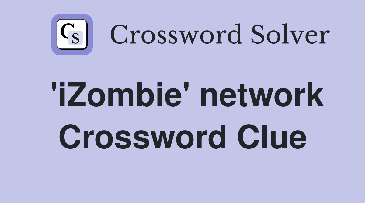 'iZombie' network Crossword Clue