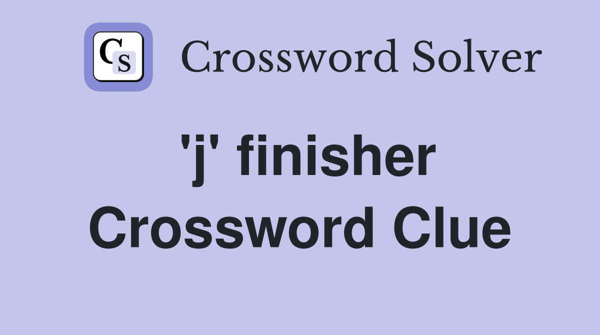 'j' finisher Crossword Clue