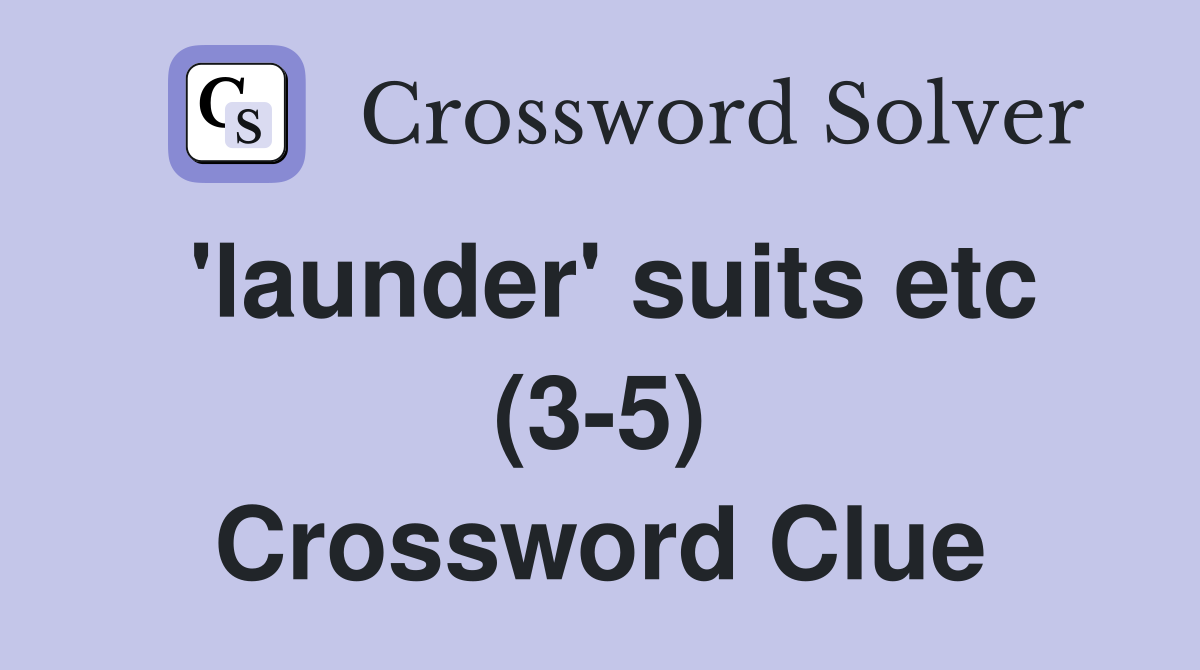 'launder' suits etc (3-5) Crossword Clue