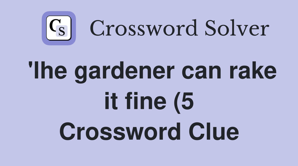 #39 lhe gardener can rake it fine (5) Crossword Clue Answers Crossword #39 lhe gardener can rake it fine (5) Crossword Clue Answers Crossword