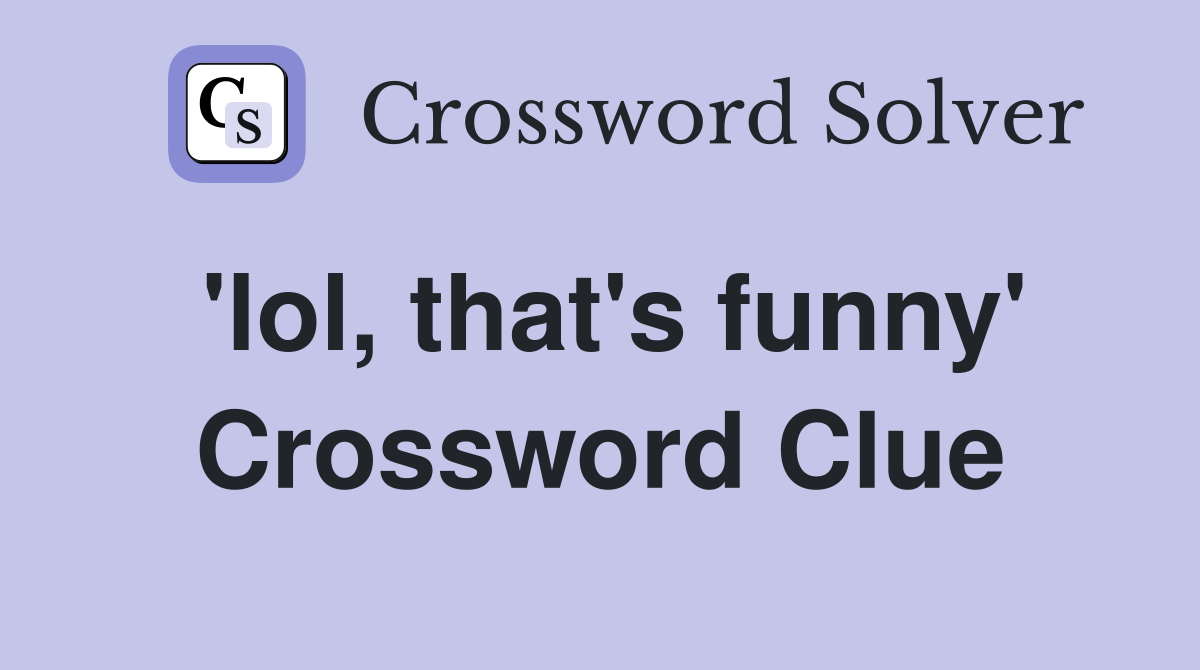 'lol, that's funny' Crossword Clue