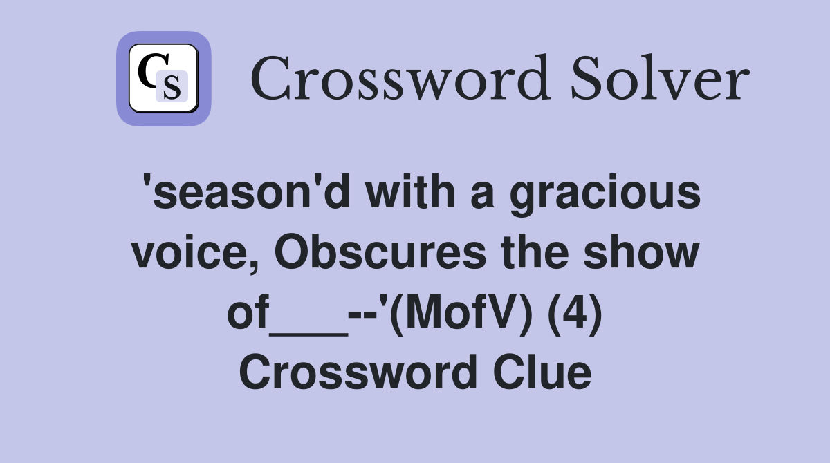 'season'd with a gracious voice, Obscures the show of___--'(MofV) (4) Crossword Clue