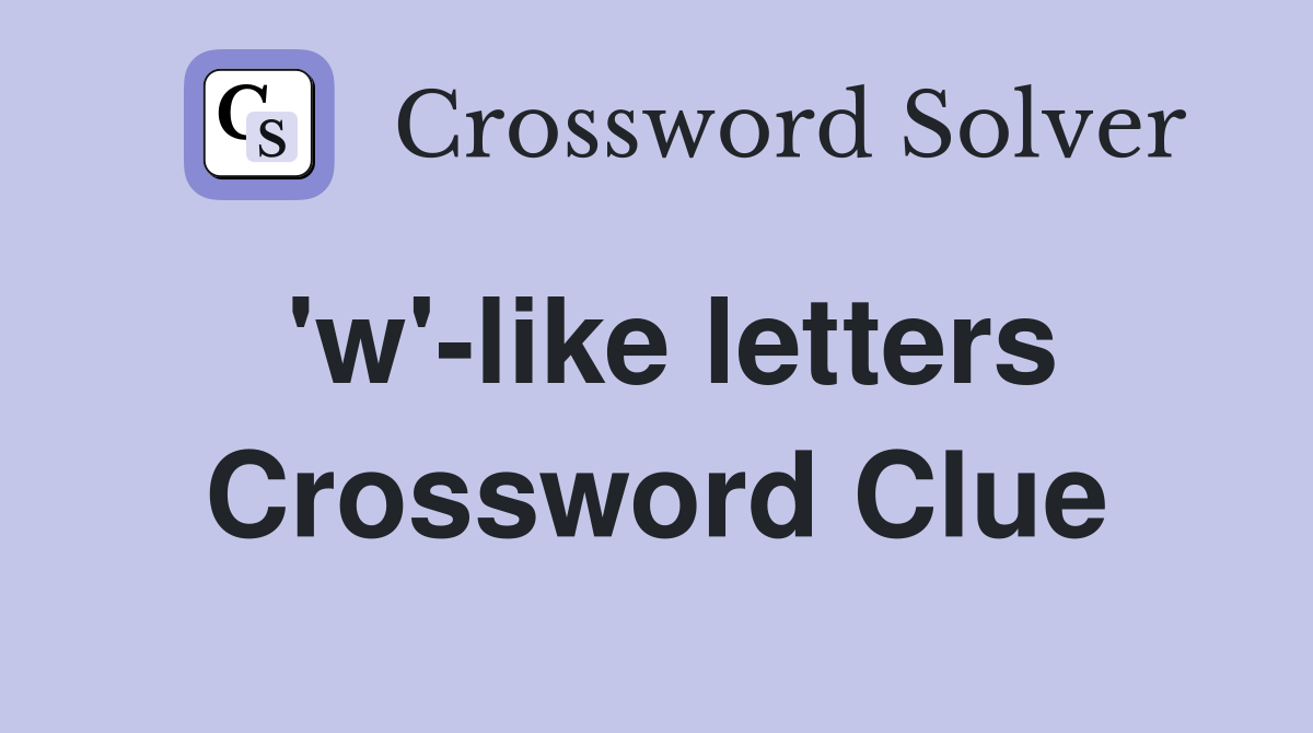 'w'-like letters Crossword Clue