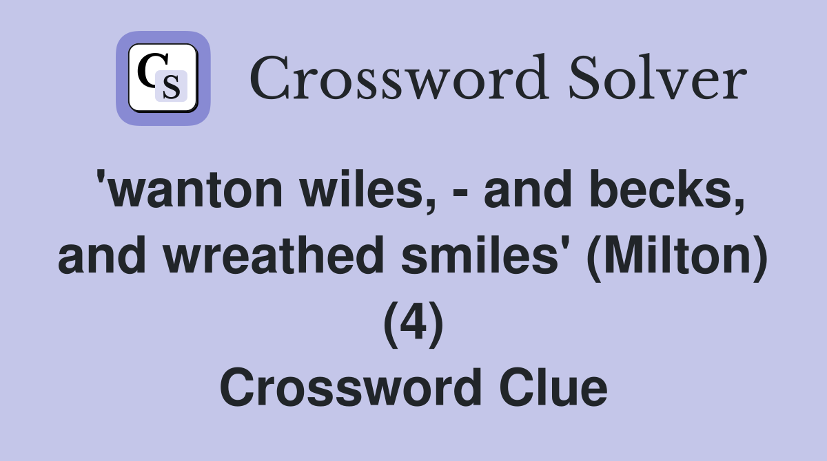 'wanton wiles, - and becks, and wreathed smiles' (Milton) (4) Crossword Clue