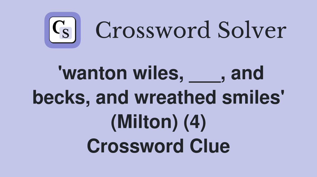 'wanton wiles, ___, and becks, and wreathed smiles' (Milton) (4) Crossword Clue