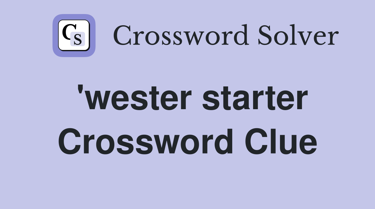 'wester starter Crossword Clue