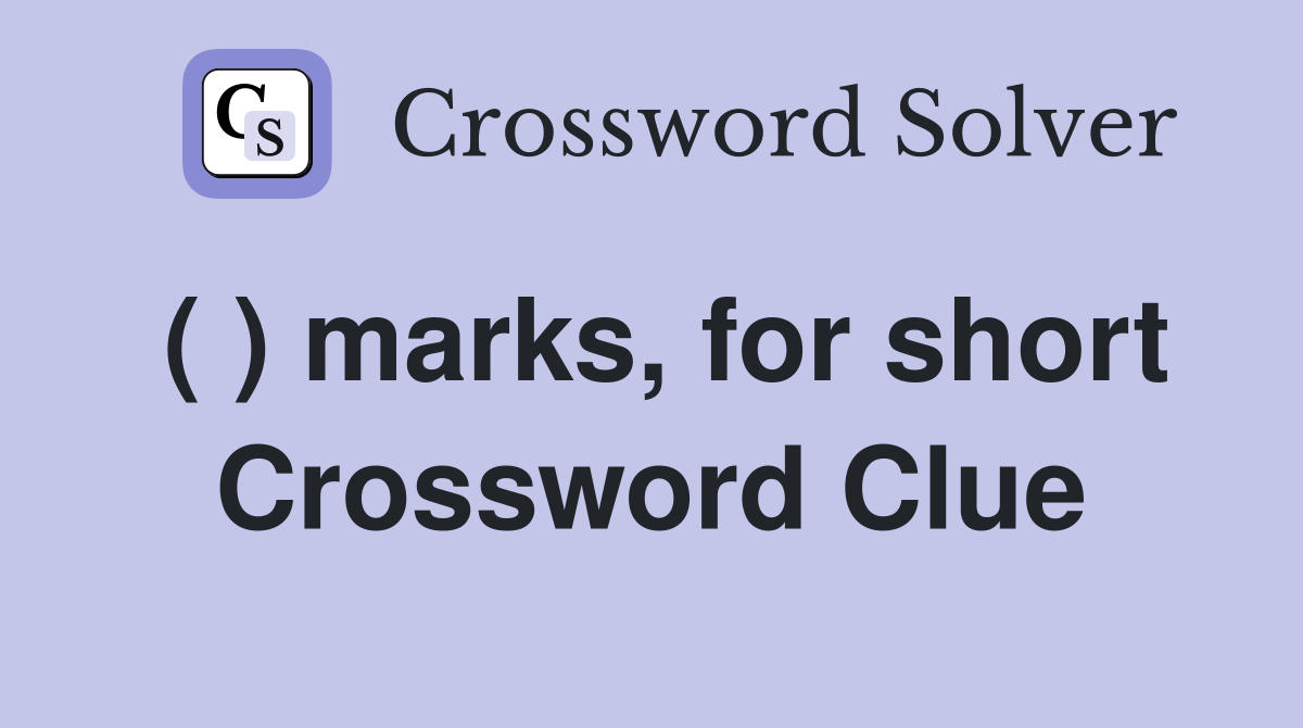 ( ) marks, for short Crossword Clue