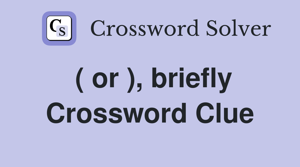 ( or ), briefly Crossword Clue