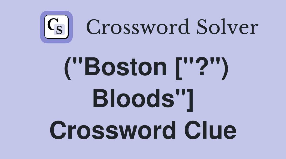 ("Boston ["?") Bloods"] Crossword Clue
