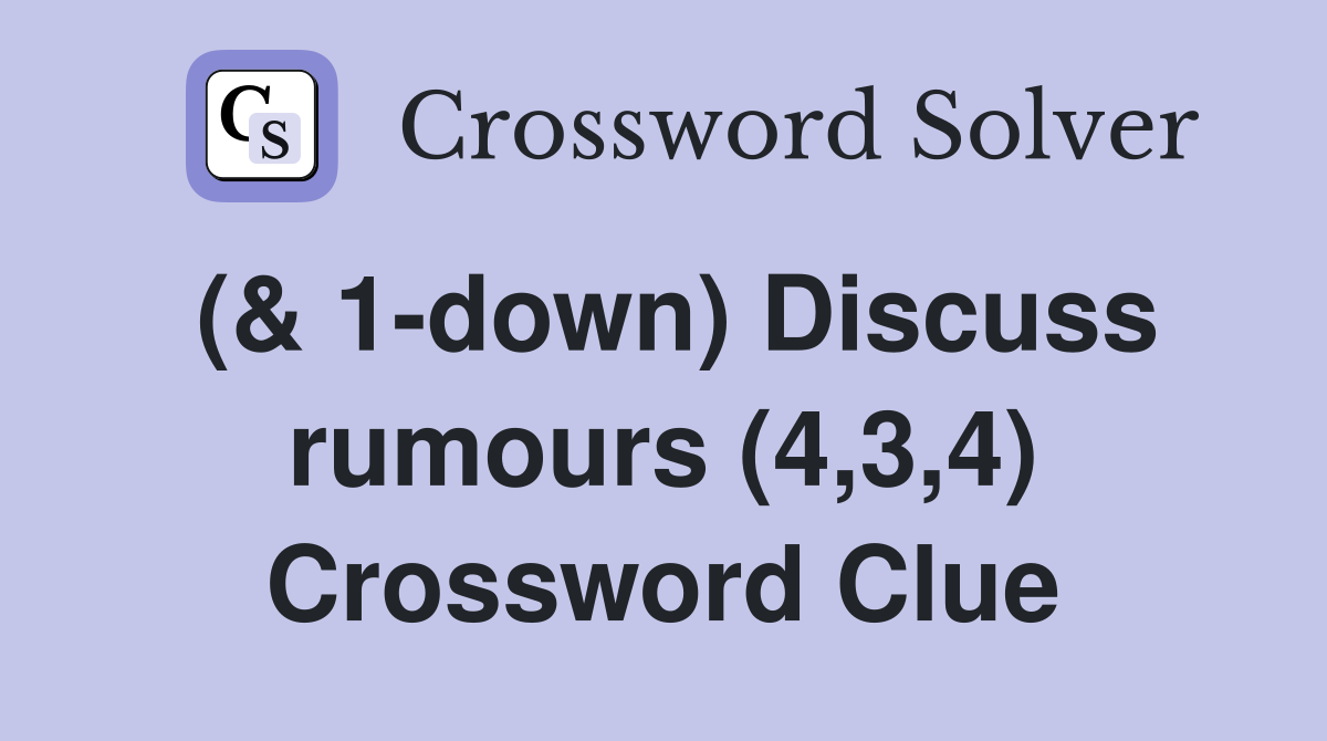 (& 1-down) Discuss rumours (4,3,4) Crossword Clue