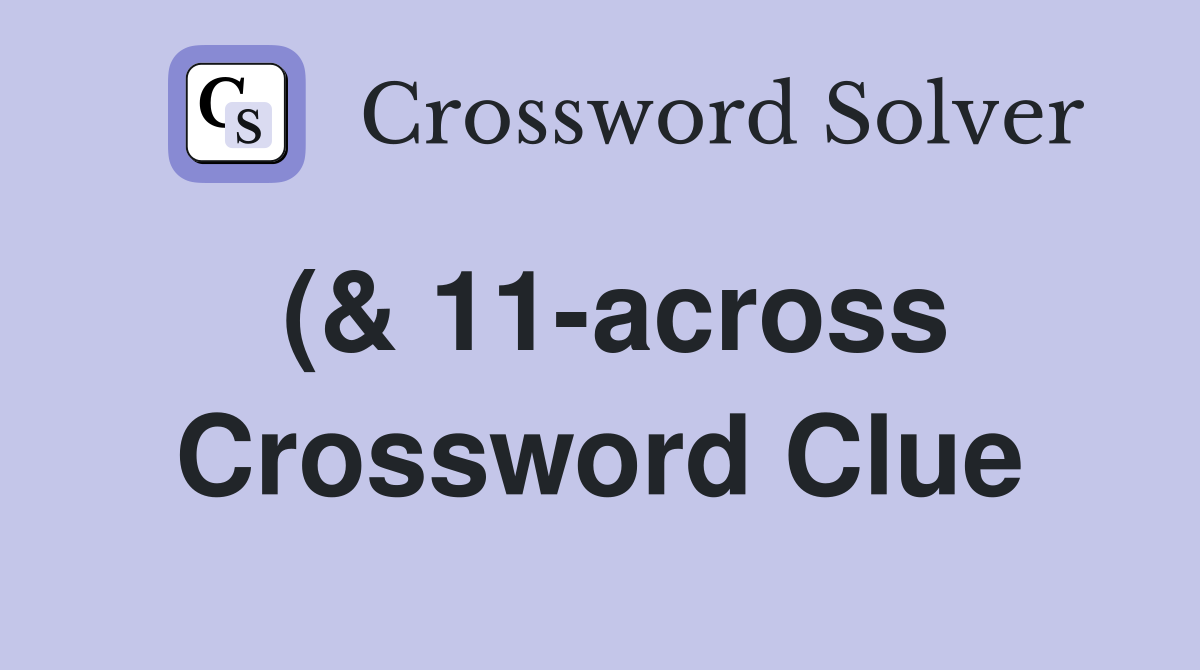 ( 11 across) Tending to be a smart aleck (3 6 2 4) Crossword Clue ( 11 across) Tending to be a smart aleck (3 6 2 4) Crossword Clue