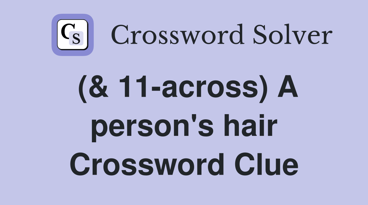 (& 11-across) A person's hair Crossword Clue