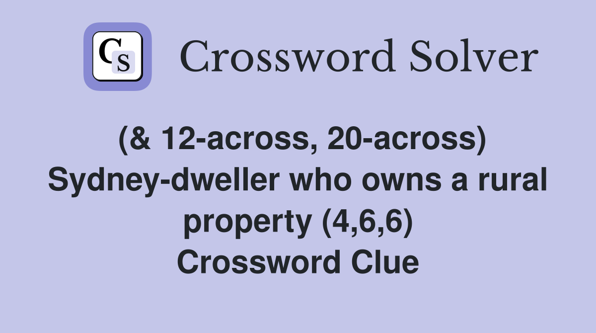(& 12-across, 20-across) Sydney-dweller who owns a rural property (4,6,6) Crossword Clue