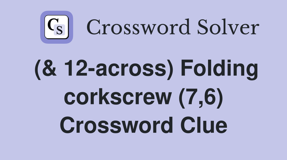 (& 12-across) Folding corkscrew (7,6) Crossword Clue