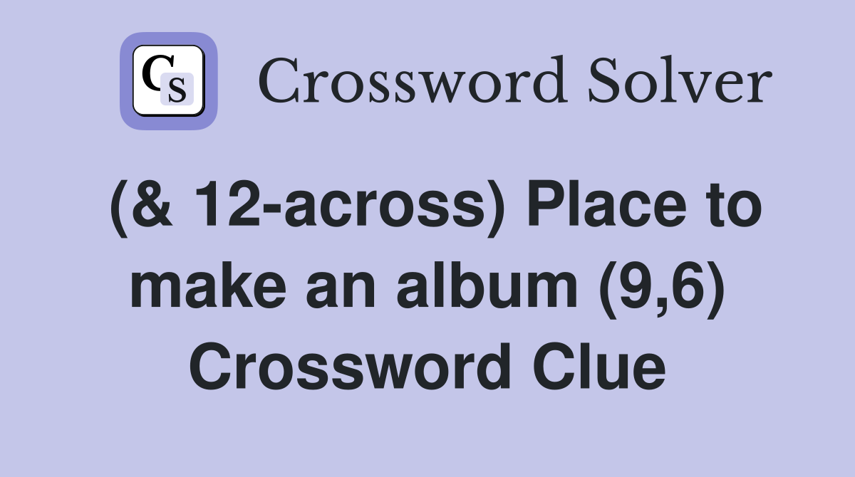 (& 12-across) Place to make an album (9,6) Crossword Clue