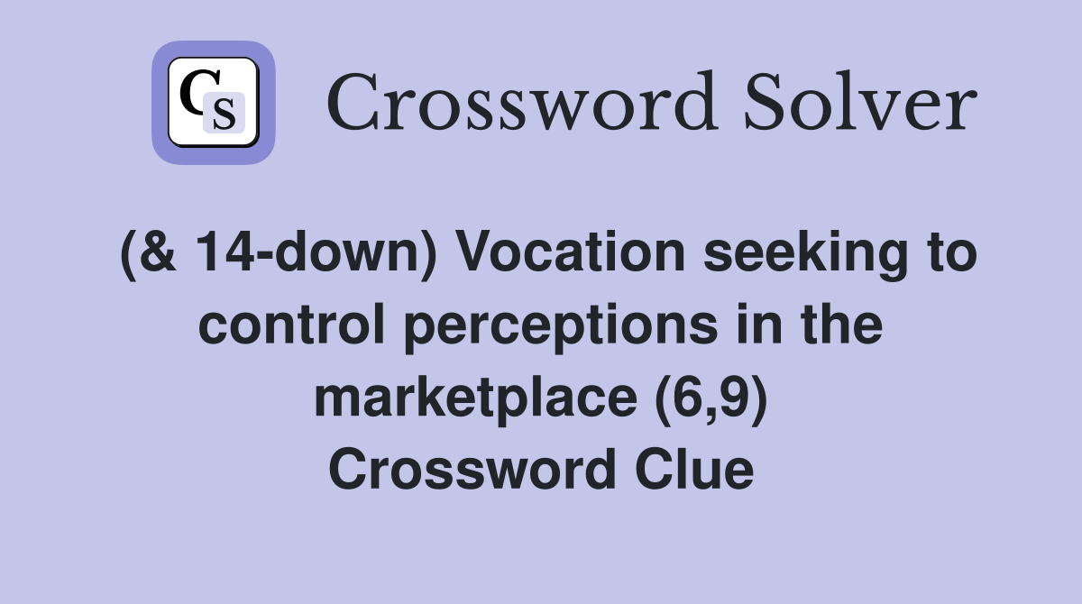 (& 14-down) Vocation seeking to control perceptions in the marketplace (6,9) Crossword Clue