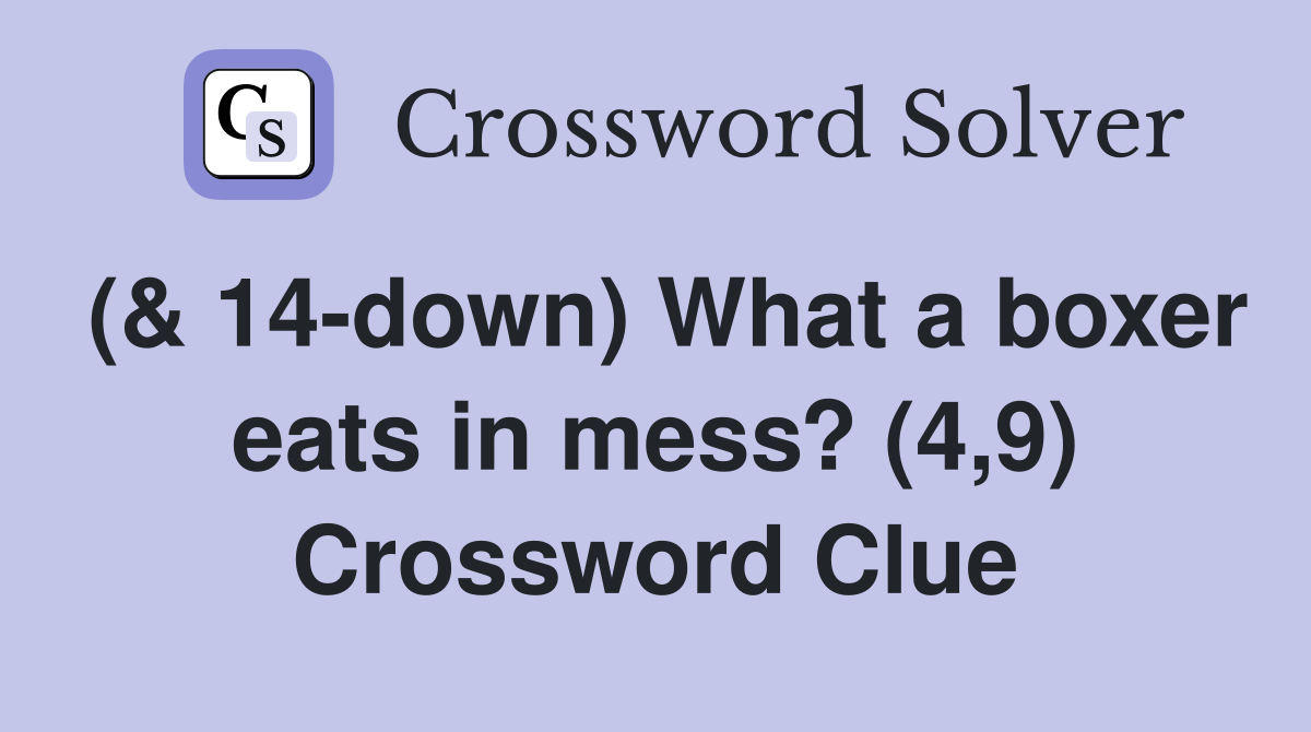 (& 14-down) What a boxer eats in mess? (4,9) Crossword Clue