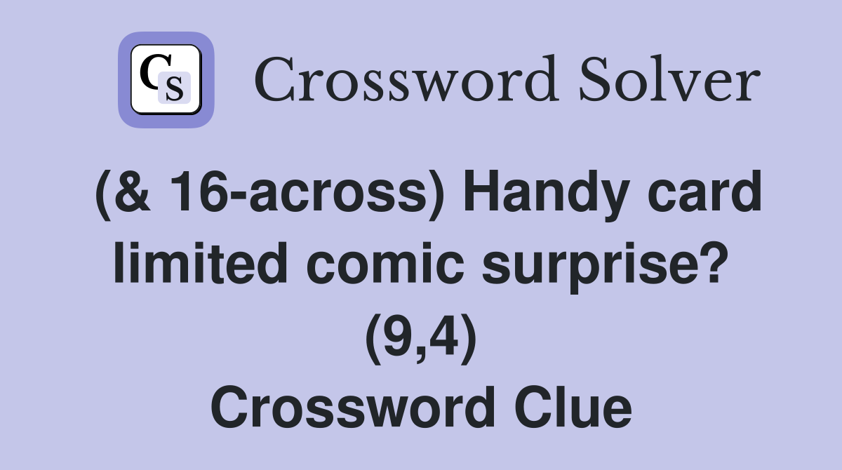 (& 16-across) Handy card limited comic surprise? (9,4) Crossword Clue
