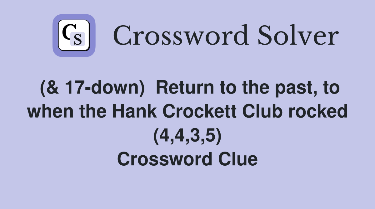 (& 17-down)  Return to the past, to when the Hank Crockett Club rocked (4,4,3,5) Crossword Clue