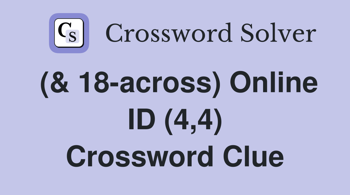 (& 18-across) Online ID (4,4) Crossword Clue