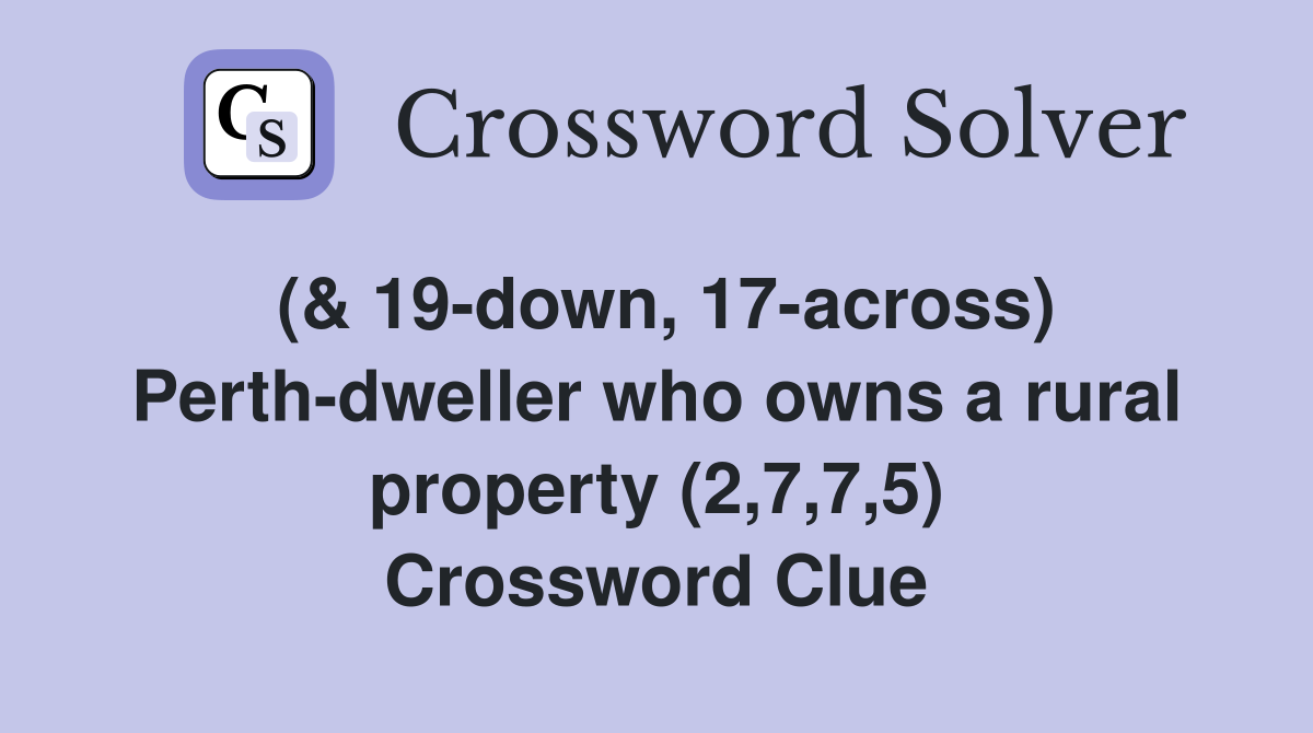 (& 19-down, 17-across) Perth-dweller who owns a rural property (2,7,7,5) Crossword Clue