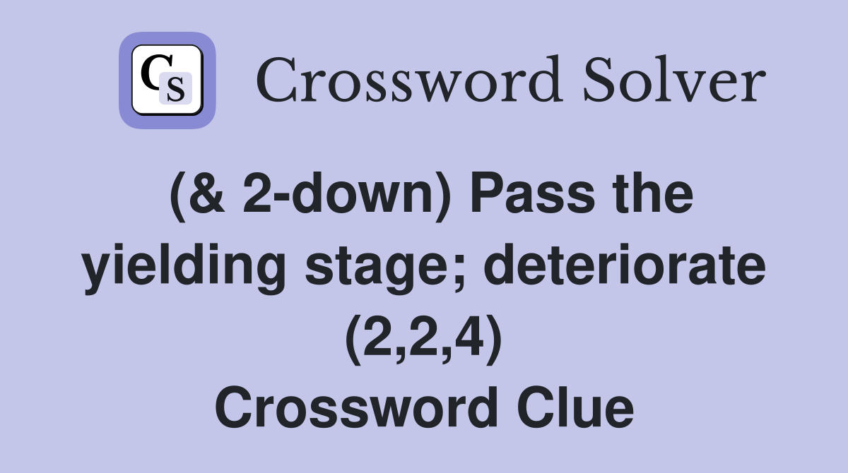 (& 2-down) Pass the yielding stage; deteriorate (2,2,4) Crossword Clue