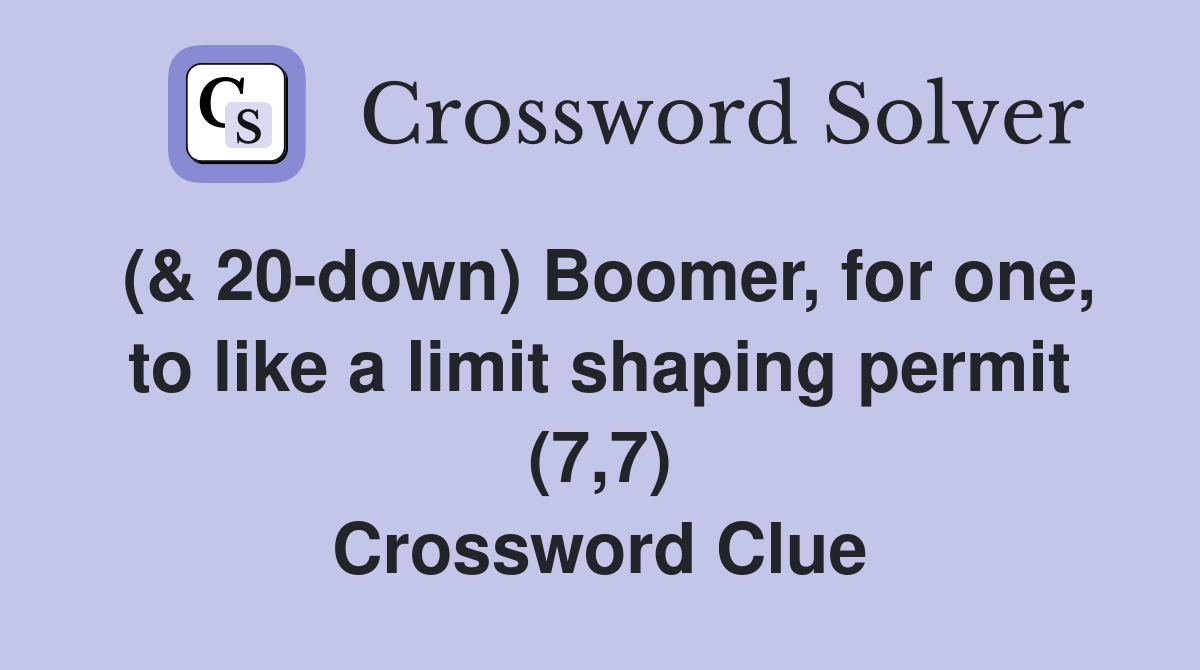 (& 20-down) Boomer, for one, to like a limit shaping permit (7,7) Crossword Clue